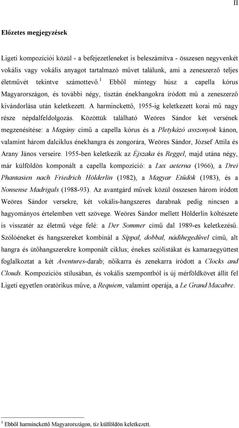 A harminckettő, 1955-ig keletkezett korai mű nagy része népdalfeldolgozás.