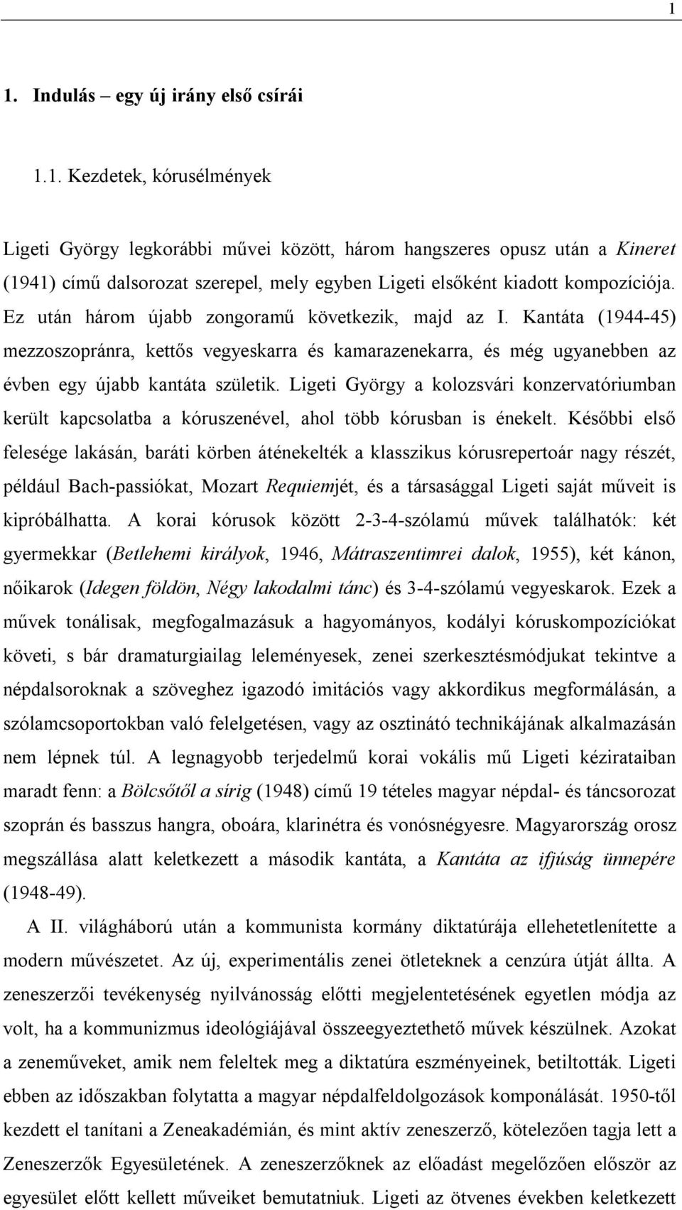 Ligeti György a kolozsvári konzervatóriumban került kapcsolatba a kóruszenével, ahol több kórusban is énekelt.