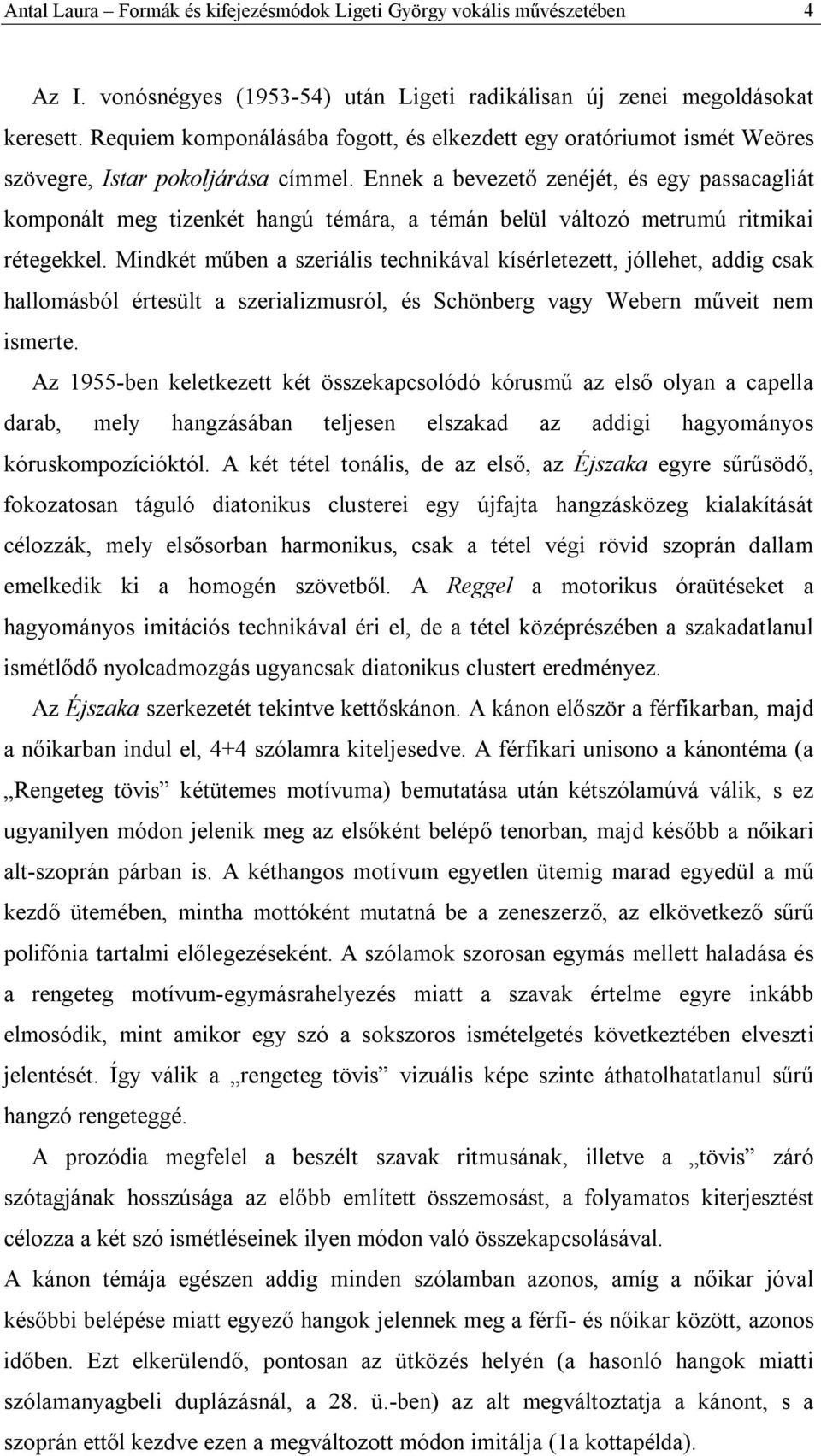 Ennek a bevezető zenéjét, és egy passacagliát komponált meg tizenkét hangú témára, a témán belül változó metrumú ritmikai rétegekkel.