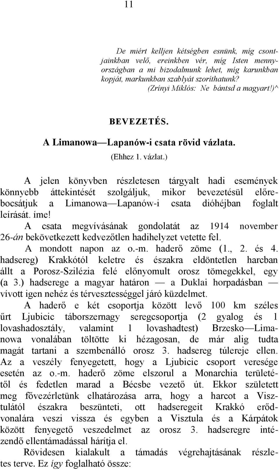 . (Ehhez 1. vázlat.) A jelen könyvben részletesen tárgyalt hadi események könnyebb áttekintését szolgáljuk, mikor bevezetésül előrebocsátjuk a Limanowa Lapanów-i csata dióhéjban foglalt leírását. íme!