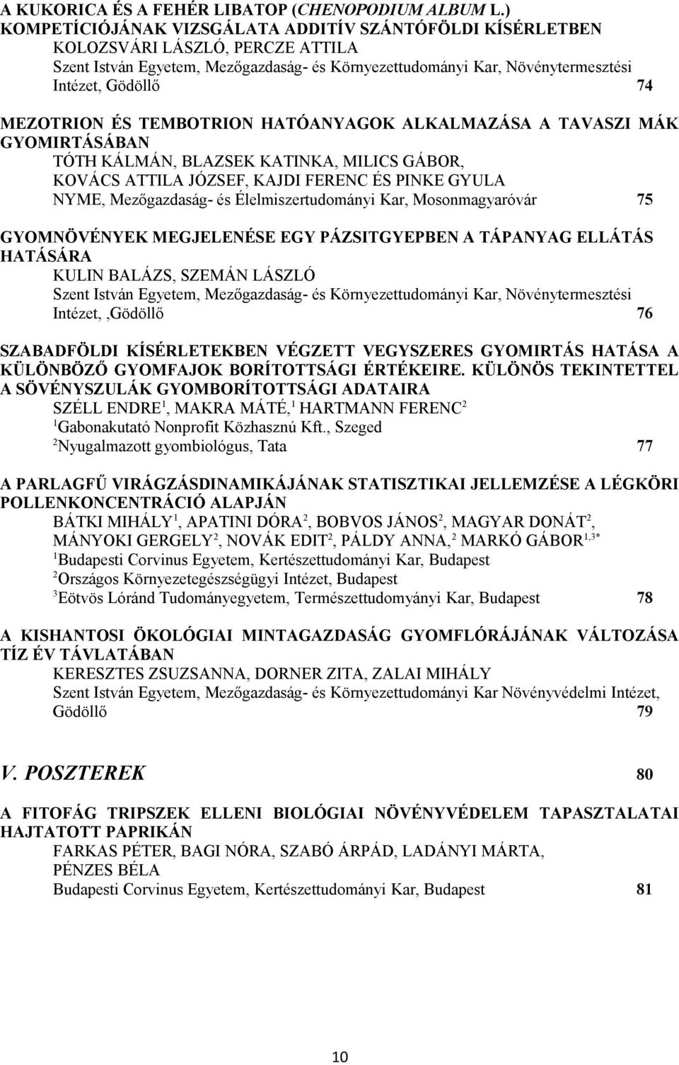 MEZOTRION ÉS TEMBOTRION HATÓANYAGOK ALKALMAZÁSA A TAVASZI MÁK GYOMIRTÁSÁBAN TÓTH KÁLMÁN, BLAZSEK KATINKA, MILICS GÁBOR, KOVÁCS ATTILA JÓZSEF, KAJDI FERENC ÉS PINKE GYULA NYME, Mezőgazdaság- és