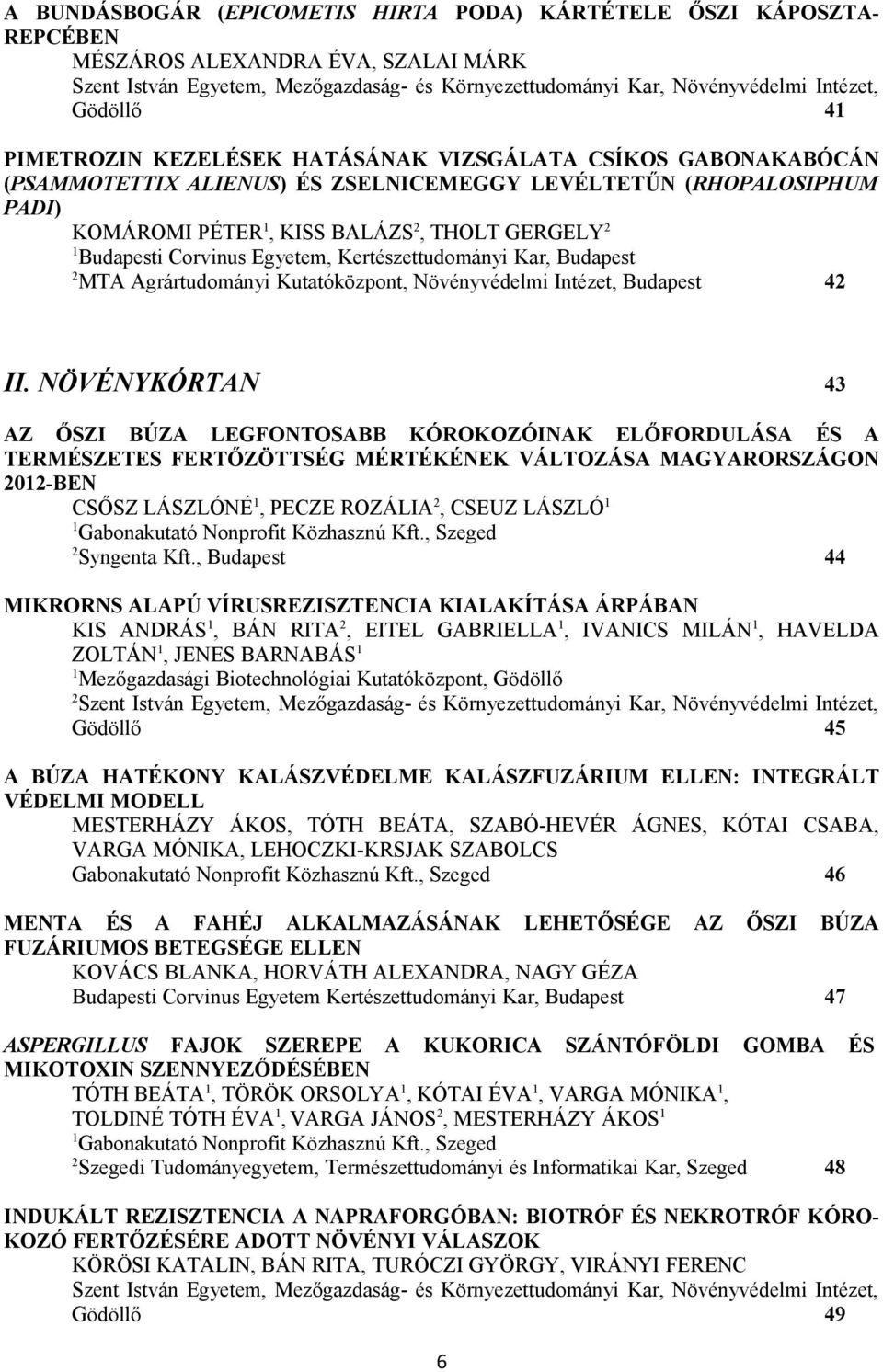 Corvinus Egyetem, Kertészettudományi Kar, Budapest MTA Agrártudományi Kutatóközpont, Növényvédelmi Intézet, Budapest 4 II.