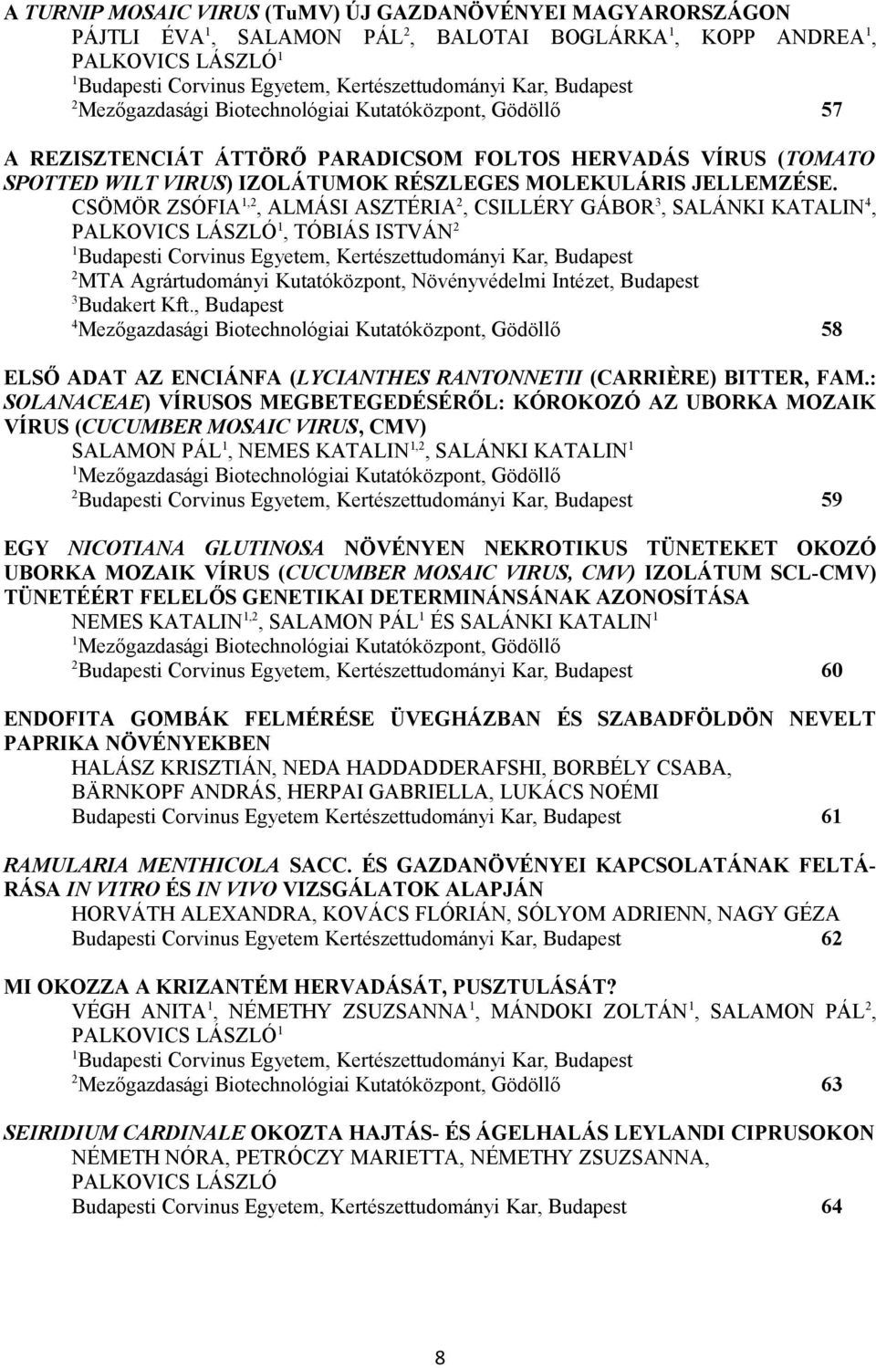 CSÖMÖR ZSÓFIA,, ALMÁSI ASZTÉRIA, CSILLÉRY GÁBOR 3, SALÁNKI KATALIN 4, PALKOVICS LÁSZLÓ, TÓBIÁS ISTVÁN Budapesti Corvinus Egyetem, Kertészettudományi Kar, Budapest MTA Agrártudományi Kutatóközpont,
