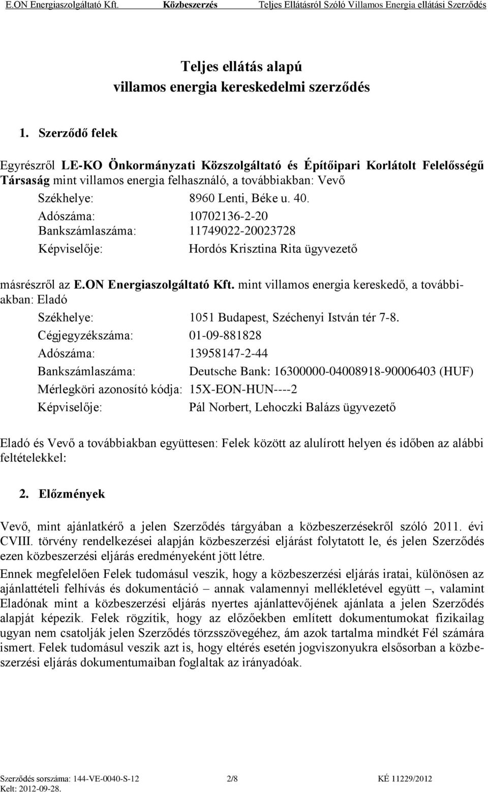 Adószáma: 10702136-2-20 Bankszámlaszáma: 11749022-20023728 Képviselője: Hordós Krisztina Rita ügyvezető másrészről az E.ON Energiaszolgáltató Kft.