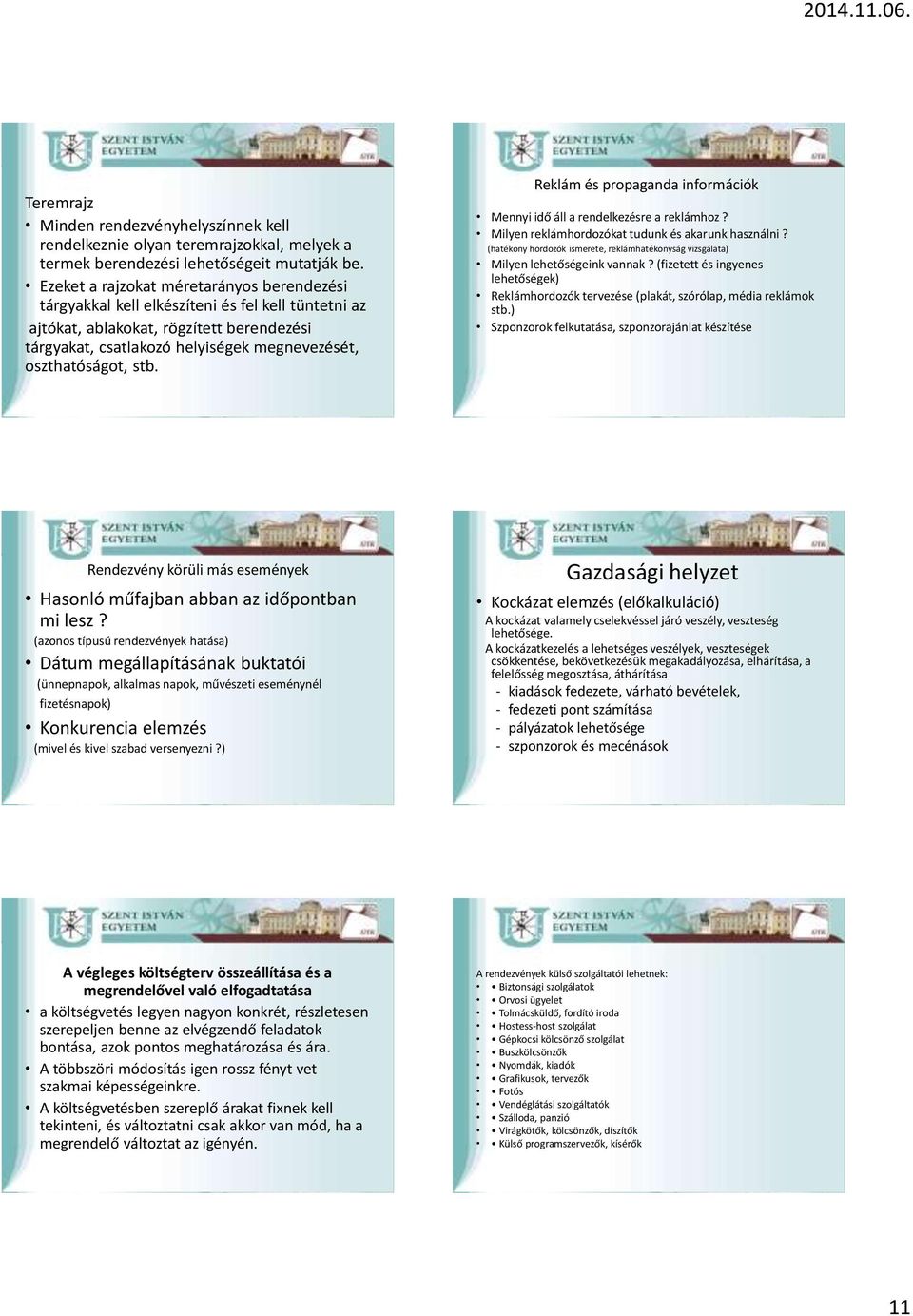 stb. Reklám és propaganda információk Mennyi idő áll a rendelkezésre a reklámhoz? Milyen reklámhordozókat tudunk és akarunk használni?