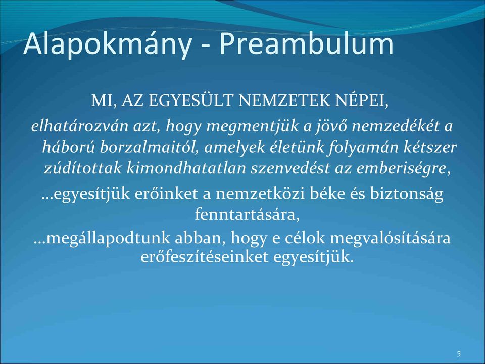 kimondhatatlan szenvedést az emberiségre, egyesítjük erőinket a nemzetközi béke és