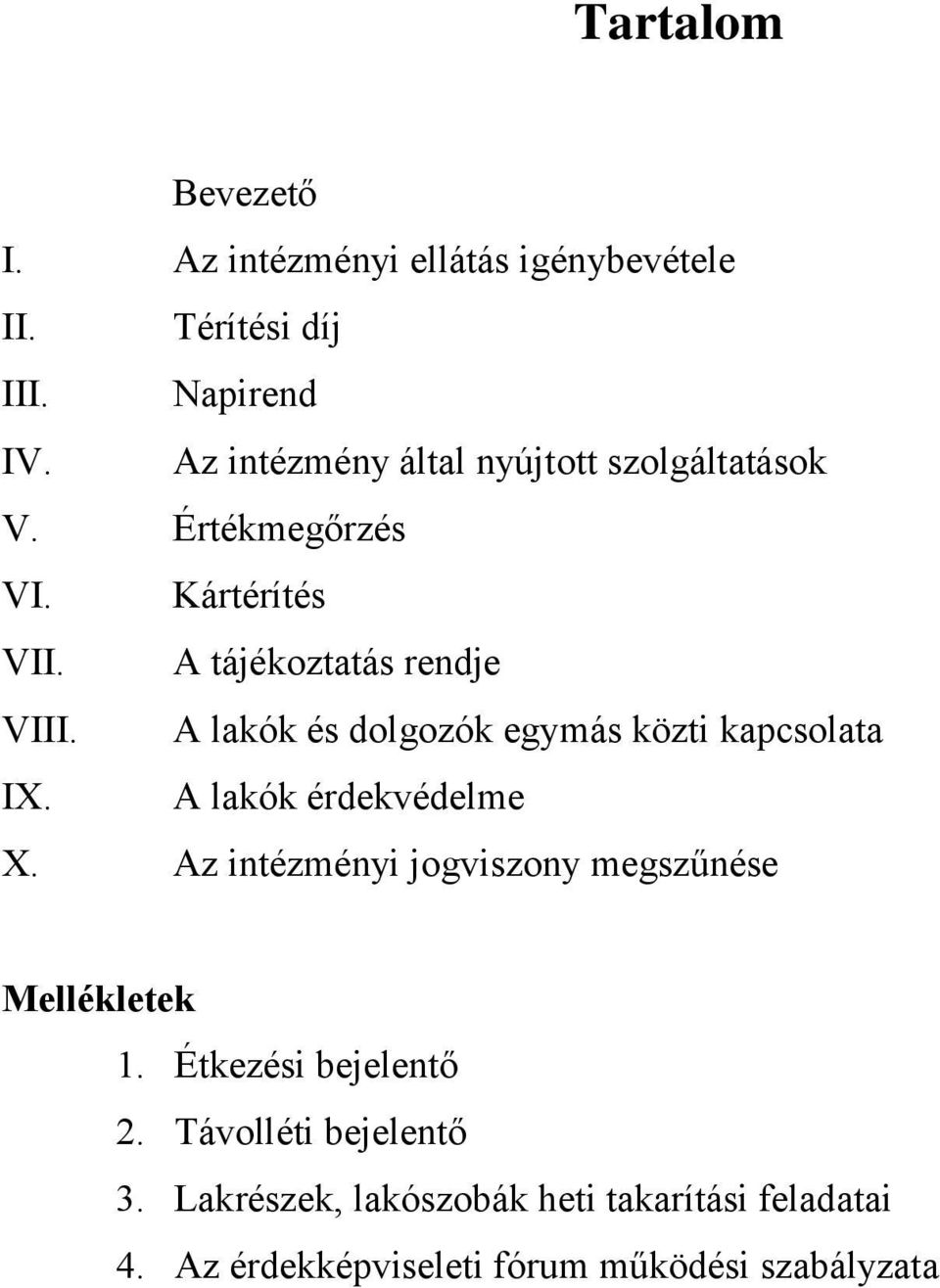 A lakók és dolgozók egymás közti kapcsolata IX. A lakók érdekvédelme X.