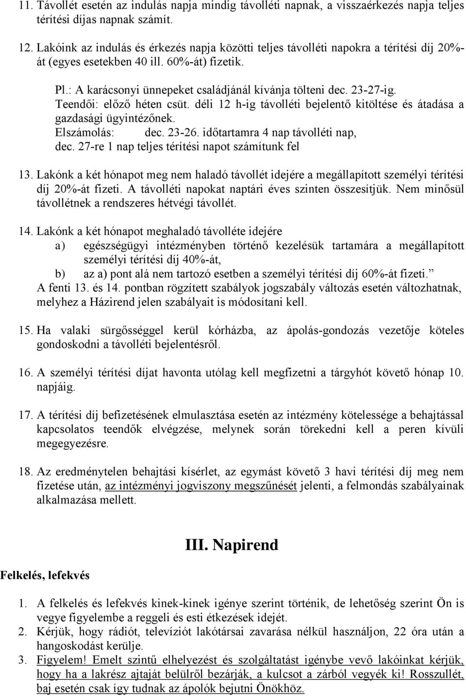 23-27-ig. Teendői: előző héten csüt. déli 12 h-ig távolléti bejelentő kitöltése és átadása a gazdasági ügyintézőnek. Elszámolás: dec. 23-26. időtartamra 4 nap távolléti nap, dec.