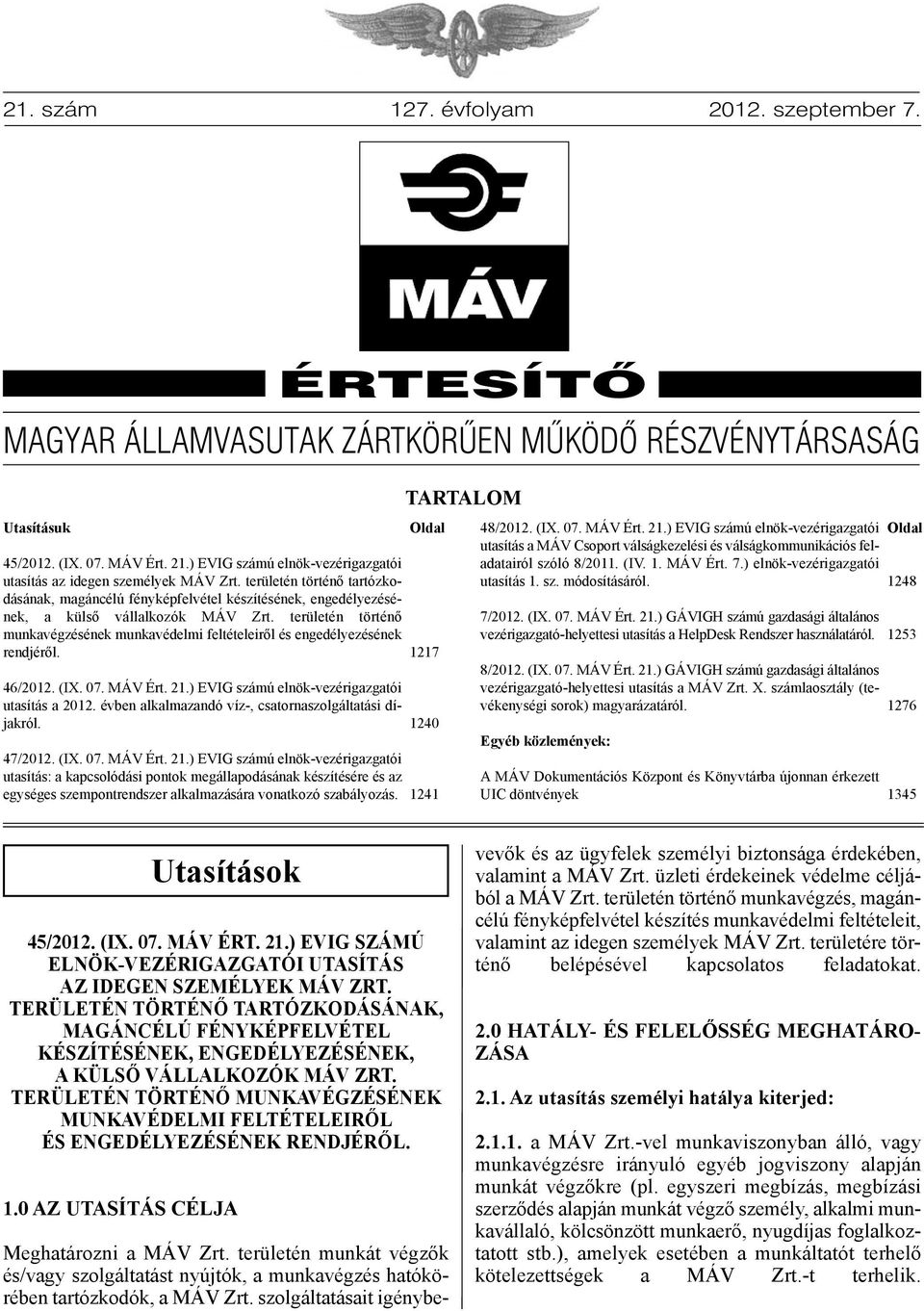 területén történő munkavégzésének munkavédelmi feltételeiről és engedélyezésének rendjéről. 46/2012. (IX. 07. MÁV Ért. 21.) EVIG számú elnök-vezérigazgatói utasítás a 2012.