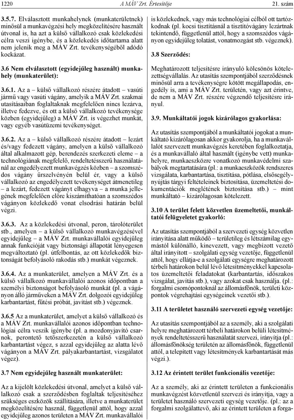 alatt nem jelenik meg a MÁV Zrt. tevékenységéből adódó kockázat. 3.6 nem elválasztott (egyidejűleg használt) munkahely (munkaterület): 3.6.1.
