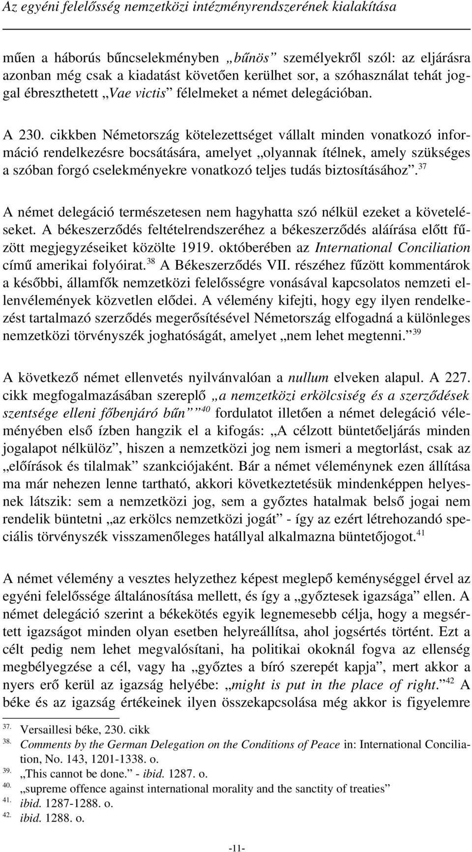 cikkben Németország kötelezettséget vállalt minden vonatkozó információ rendelkezésre bocsátására, amelyet olyannak ítélnek, amely szükséges a szóban forgó cselekményekre vonatkozó teljes tudás