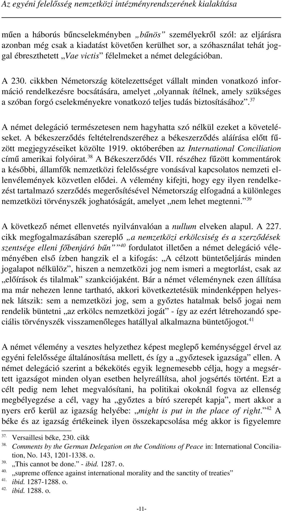 cikkben Németország kötelezettséget vállalt minden vonatkozó információ rendelkezésre bocsátására, amelyet olyannak ítélnek, amely szükséges a szóban forgó cselekményekre vonatkozó teljes tudás