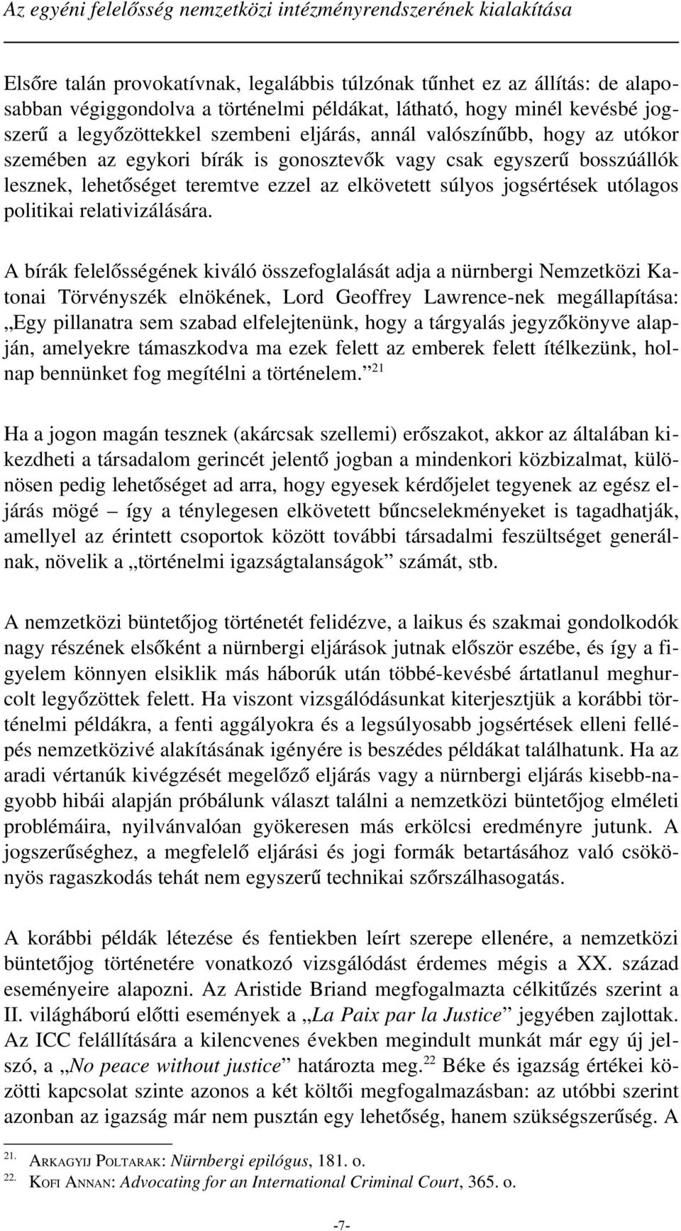 ezzel az elkövetett súlyos jogsértések utólagos politikai relativizálására.