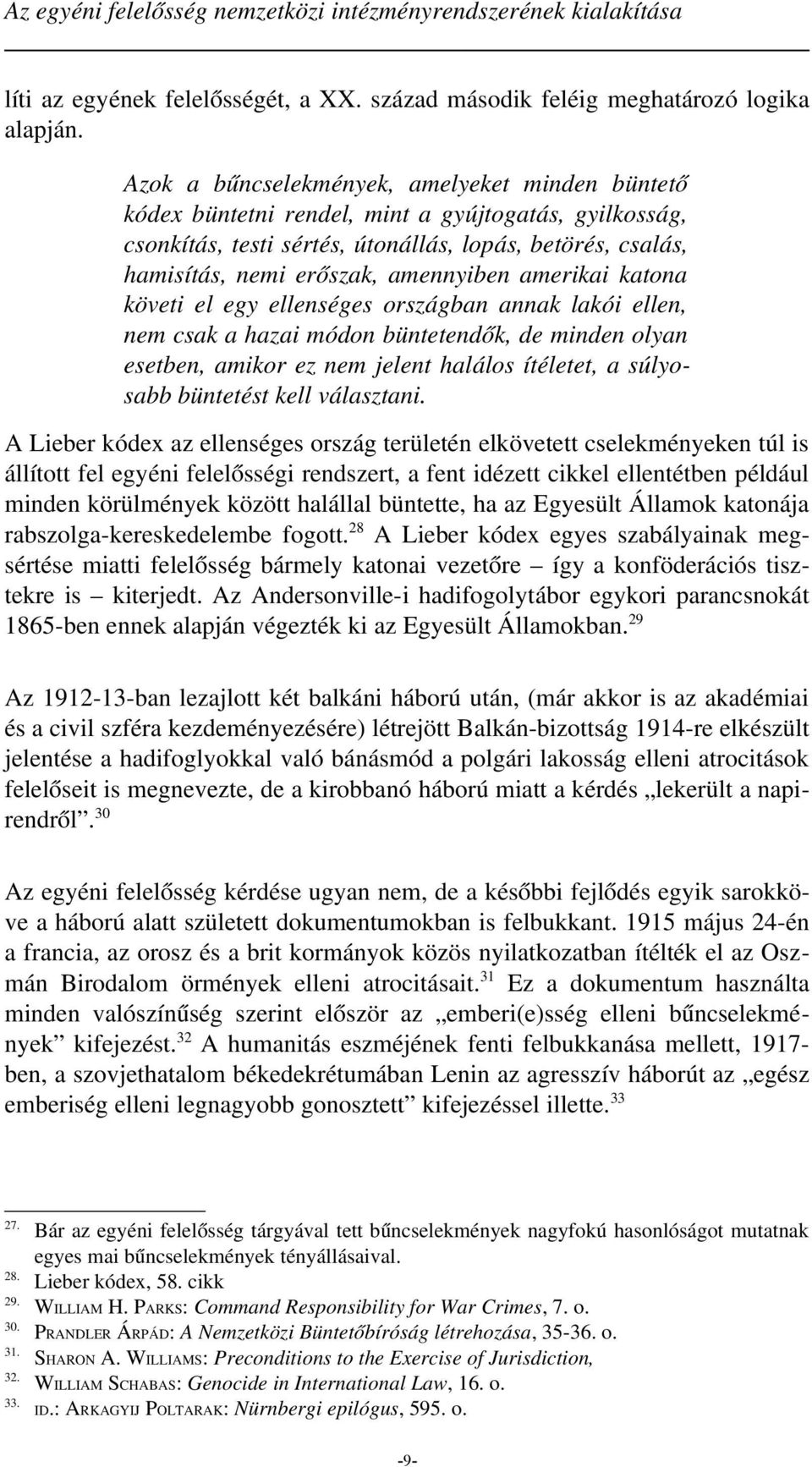 amerikai katona követi el egy ellenséges országban annak lakói ellen, nem csak a hazai módon büntetendők, de minden olyan esetben, amikor ez nem jelent halálos ítéletet, a súlyosabb büntetést kell