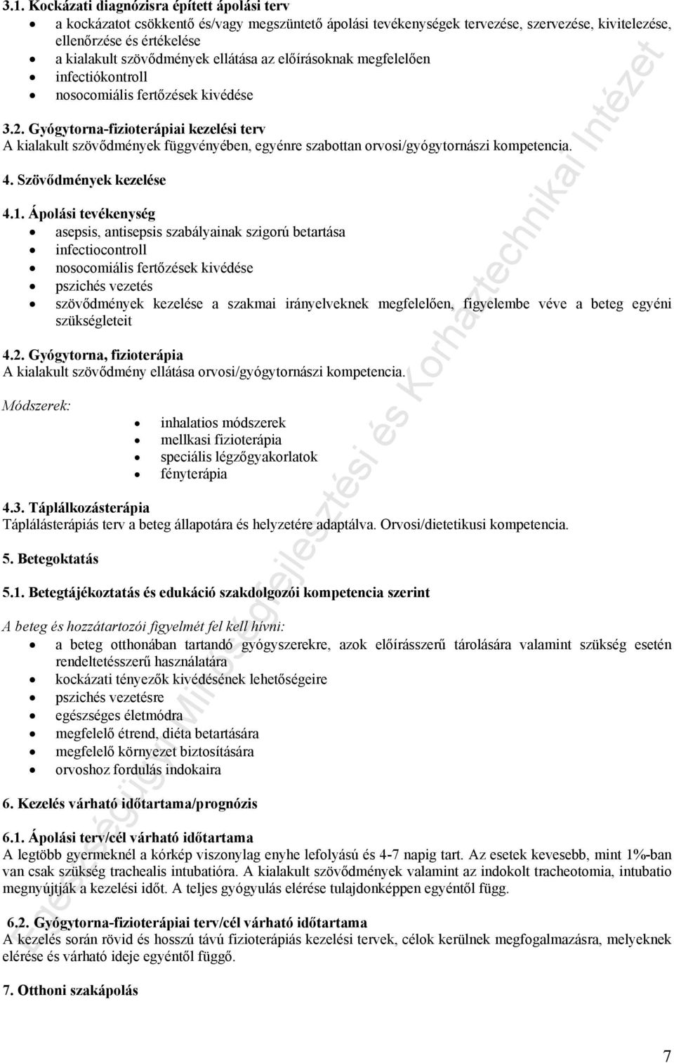 Gyógytorna-fizioterápiai kezelési terv A kialakult szövődmények függvényében, egyénre szabottan orvosi/gyógytornászi kompetencia. 4. Szövődmények kezelése 4.1.