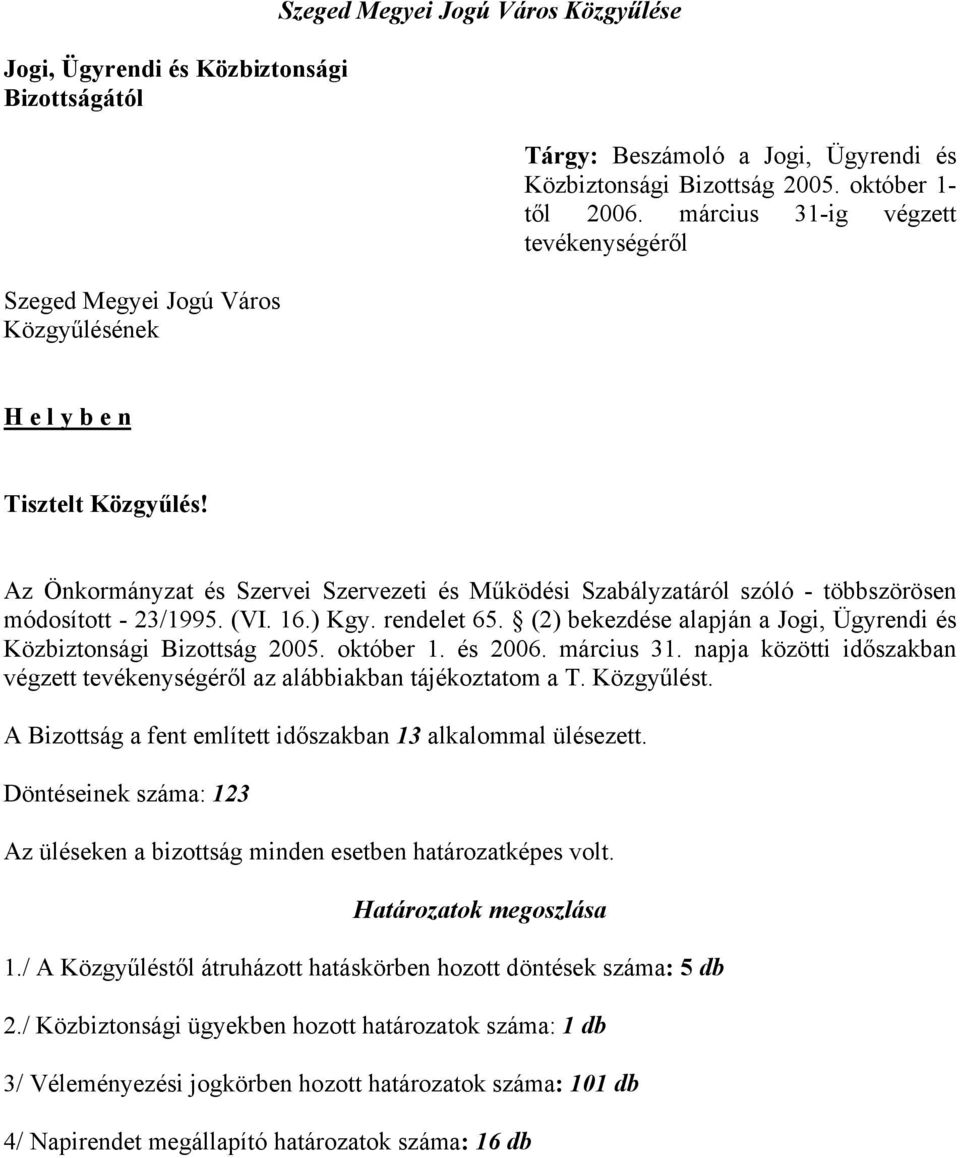 (VI. 16.) Kgy. rendelet 65. (2) bekezdése alapján a Jogi, Ügyrendi és Közbiztonsági Bizottság 2005. október 1. és 2006. március 31.