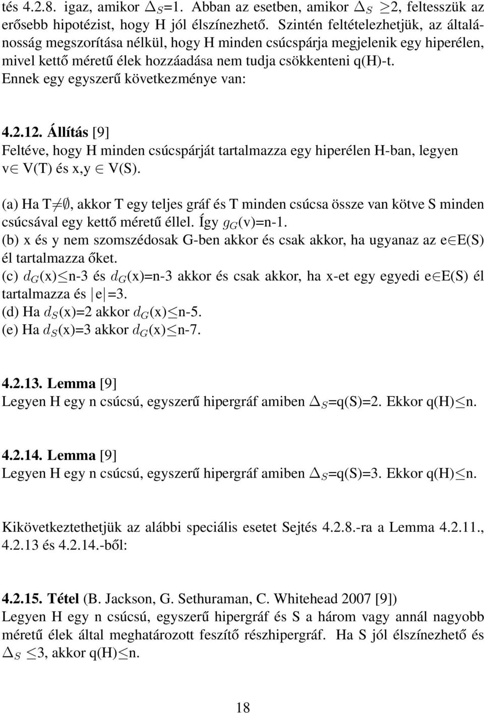 Ennek egy egyszerű következménye van: 4.2.12. Állítás [9] Feltéve, hogy H minden csúcspárját tartalmazza egy hiperélen H-ban, legyen v V(T) és x,y V(S).