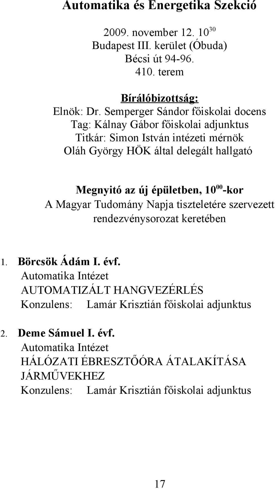 épületben, 10 00 -kor A Magyar Tudomány Napja tiszteletére szervezett rendezvénysorozat keretében 1. Börcsök Ádám I. évf.