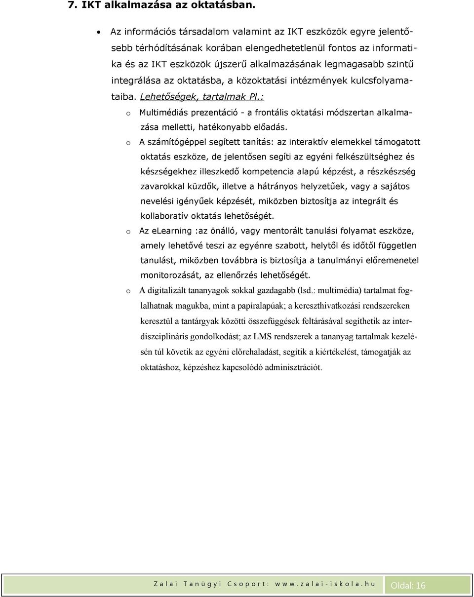 integrálása az oktatásba, a közoktatási intézmények kulcsfolyamataiba. Lehetőségek, tartalmak Pl.