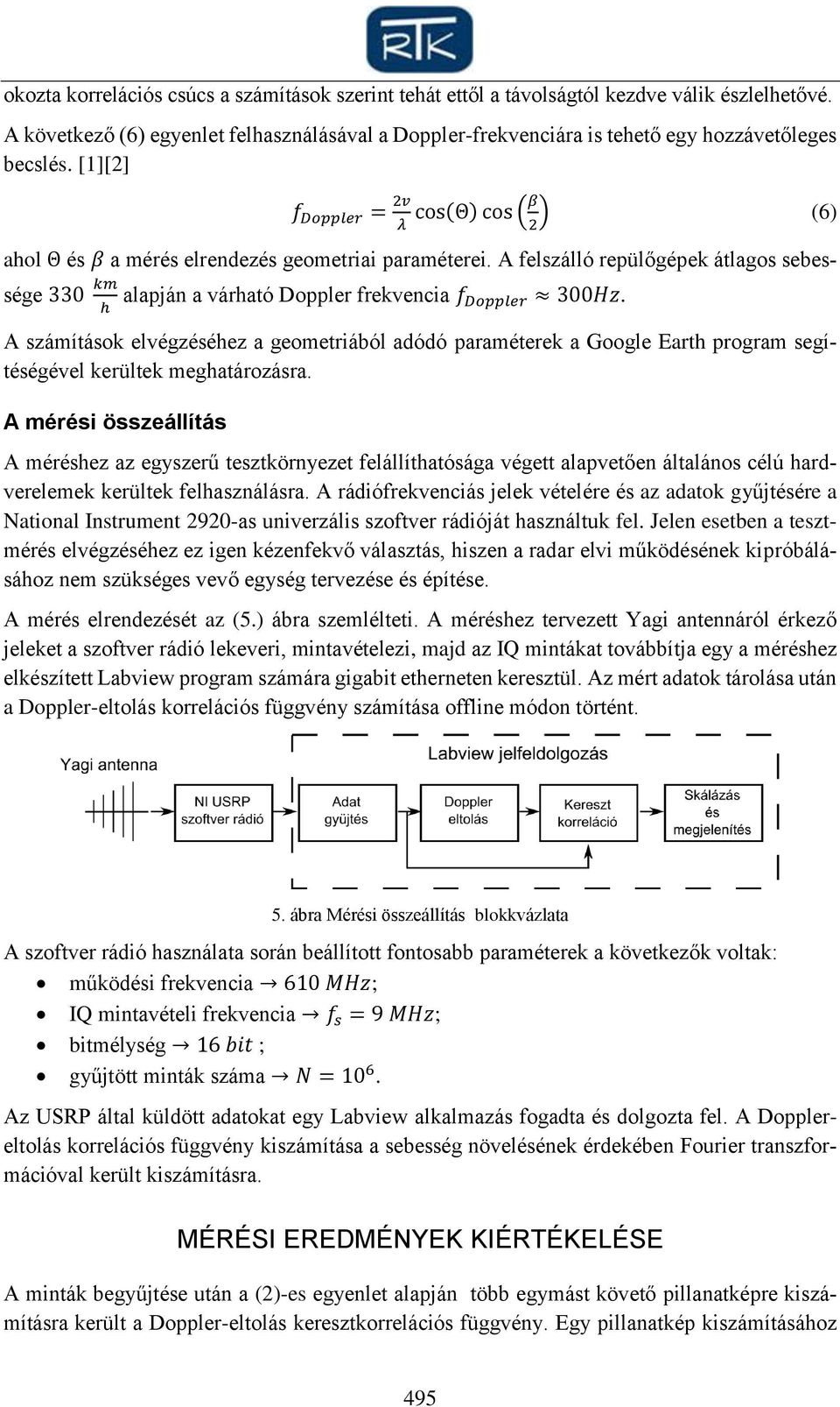 [1][2] f Doppler = 2v λ cos(θ) cos (β 2 ) (6) ahol Θ és β a mérés elrendezés geometriai paraméterei.