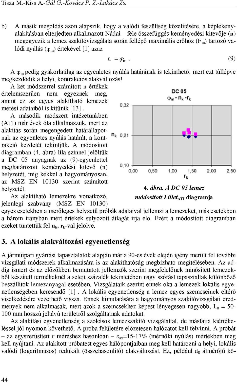 szakítóvizsgálata során fellépő maximális erőhöz (F m ) tartozó valódi nyúlás ( m ) értékével [1] azaz n m.