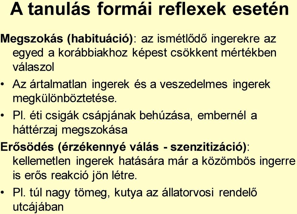 éti csigák csápjának behúzása, embernél a háttérzaj megszokása Erősödés (érzékennyé válás - szenzitizáció):