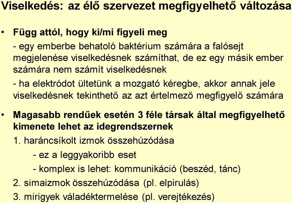 tekinthető az azt értelmező megfigyelő számára Magasabb rendűek esetén 3 féle társak által megfigyelhető kimenete lehet az idegrendszernek 1.