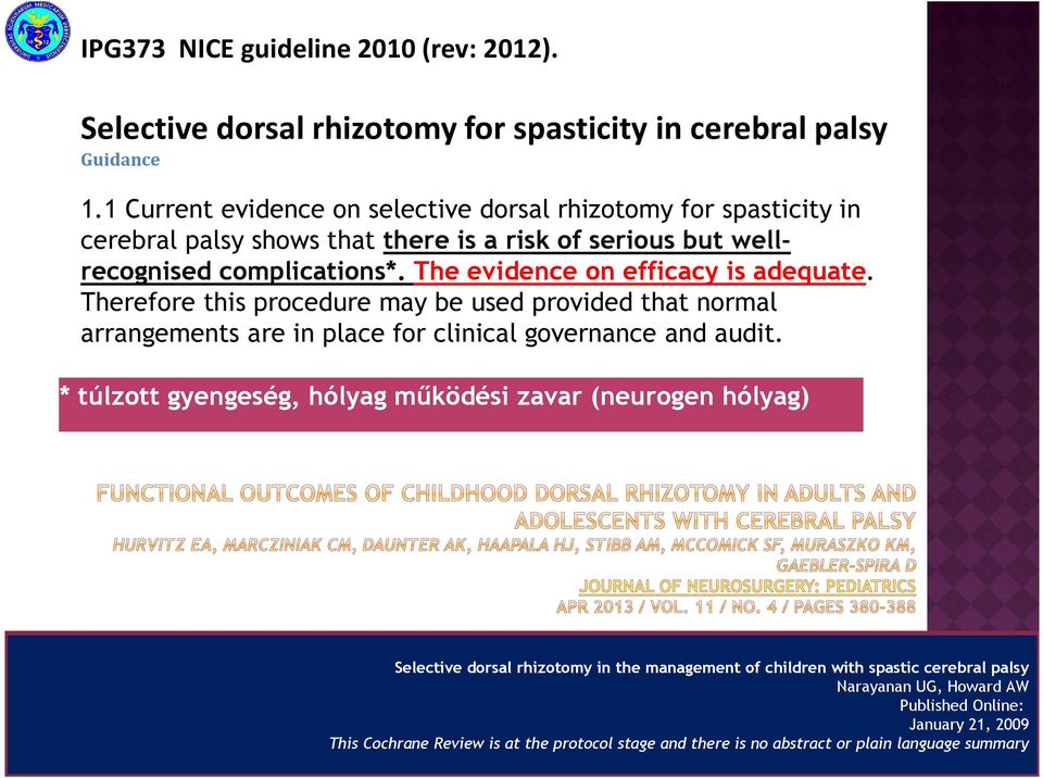 The evidence on efficacy is adequate. Therefore this procedure may be used provided that normal arrangements are in place for clinical governance and audit.