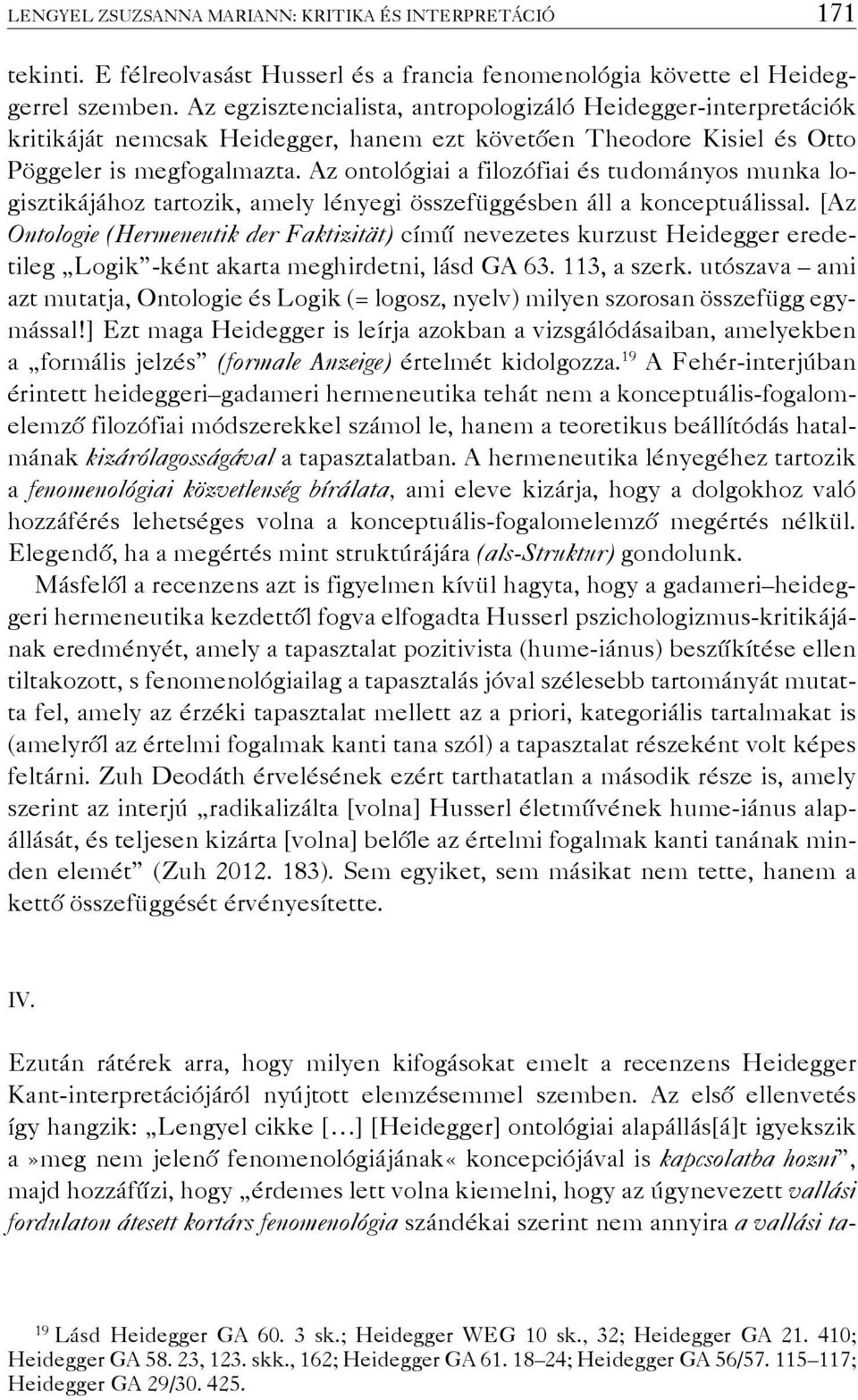 Az ontológiai a filozófiai és tudományos munka logisztikájához tartozik, amely lényegi összefüggésben áll a konceptuálissal.