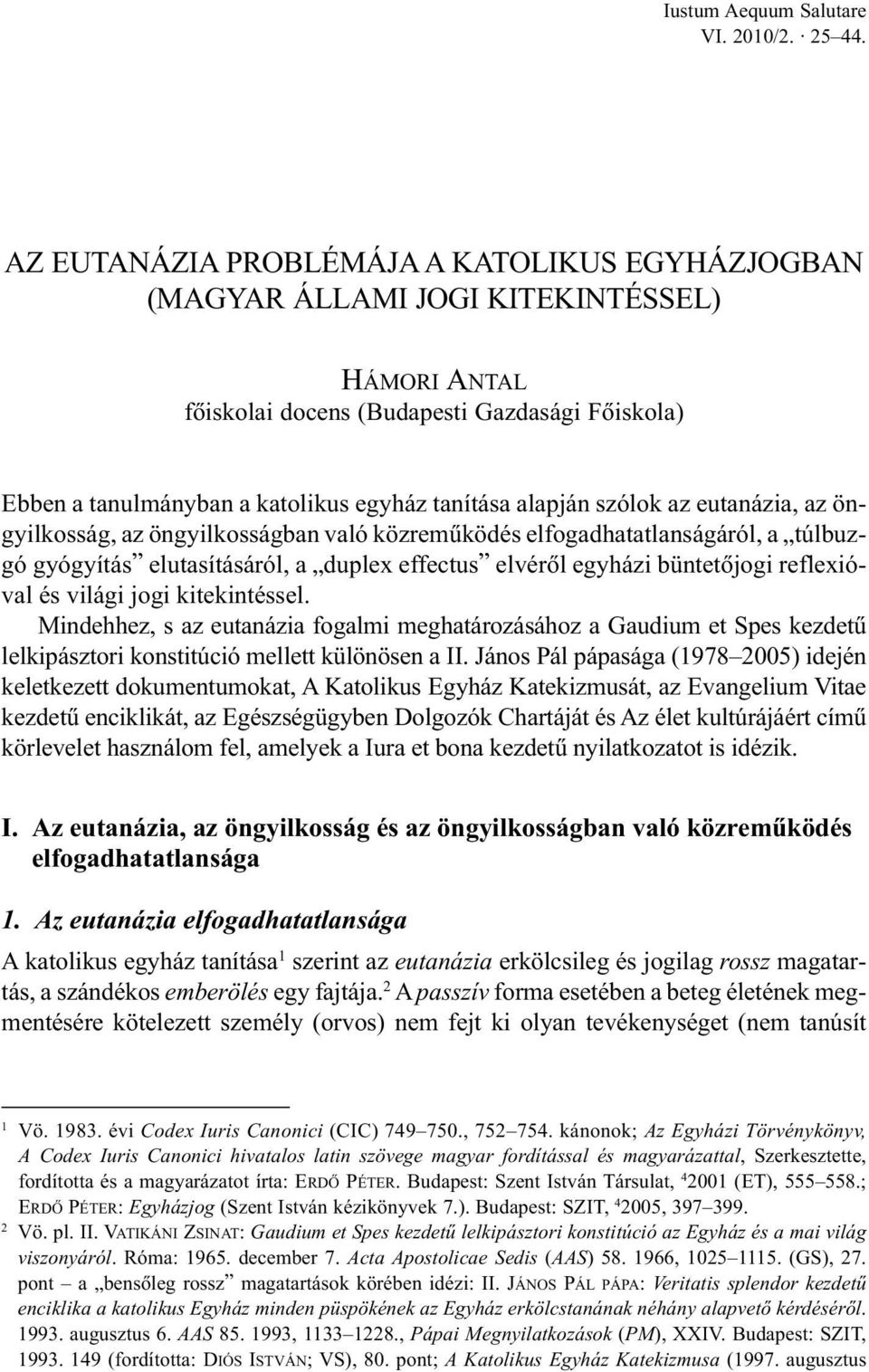 eutanázia, az öngyilkosság, az öngyilkosságban való közremûködés elfogadhatatlanságáról, a túlbuzgó gyógyítás elutasításáról, a duplex effectus elvérõl egyházi büntetõjogi reflexióval és világi jogi