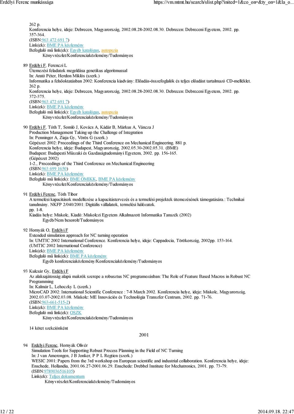 ) Informatika a felsőoktatásban 2002: Konferencia kiadvány: Előadás-összefoglalók és teljes előadást tartalmazó CD-melléklet. 262 p. Konferencia helye, ideje: Debrecen, Magyarország, 2002.08.28-2002.