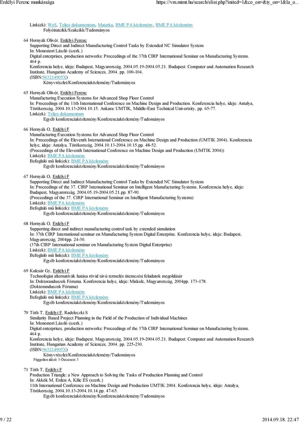 Simulator System In: Monostori László (szerk.) Digital enterprises, production networks: Proceedings of the 37th CIRP International Seminar on Manufacturing Systems. 464 p.