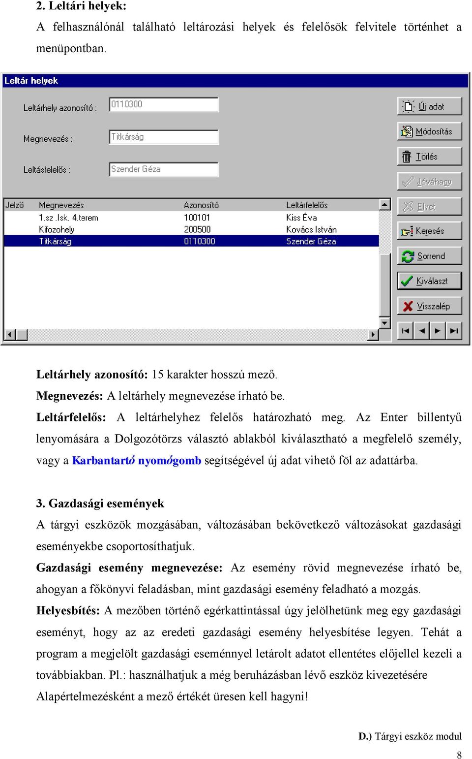 Az Enter billentyű lenyomására a Dolgozótörzs választó ablakból kiválasztható a megfelelő személy, vagy a Karbantartó nyomógomb segítségével új adat vihető föl az adattárba. 3.