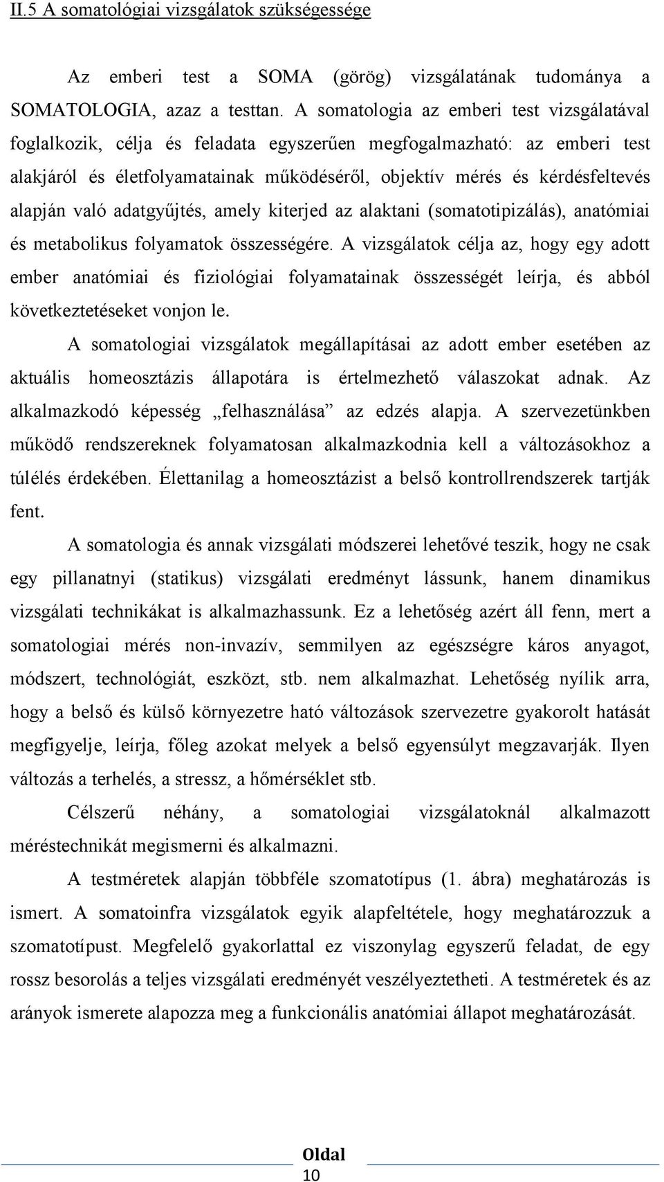 alapján való adatgyűjtés, amely kiterjed az alaktani (somatotipizálás), anatómiai és metabolikus folyamatok összességére.