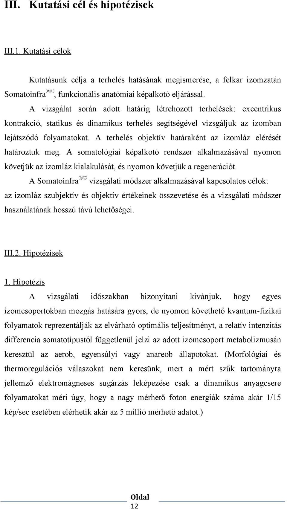 A terhelés objektív határaként az izomláz elérését határoztuk meg. A somatológiai képalkotó rendszer alkalmazásával nyomon követjük az izomláz kialakulását, és nyomon követjük a regenerációt.