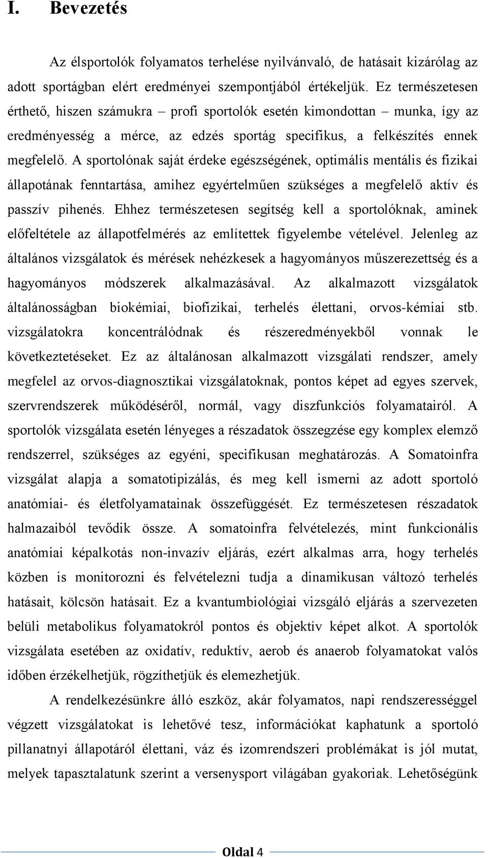 A sportolónak saját érdeke egészségének, optimális mentális és fizikai állapotának fenntartása, amihez egyértelműen szükséges a megfelelő aktív és passzív pihenés.