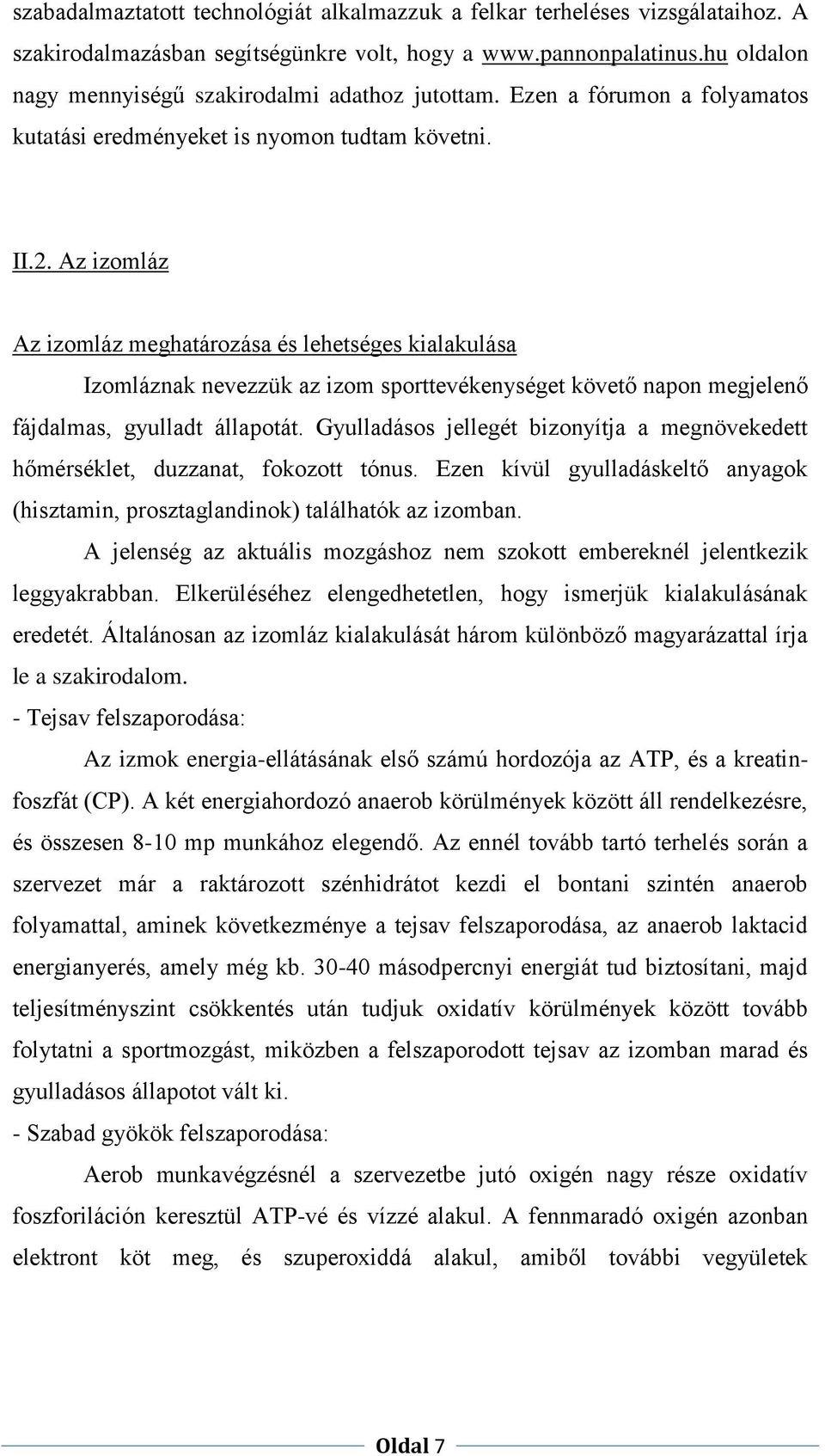 Az izomláz Az izomláz meghatározása és lehetséges kialakulása Izomláznak nevezzük az izom sporttevékenységet követő napon megjelenő fájdalmas, gyulladt állapotát.