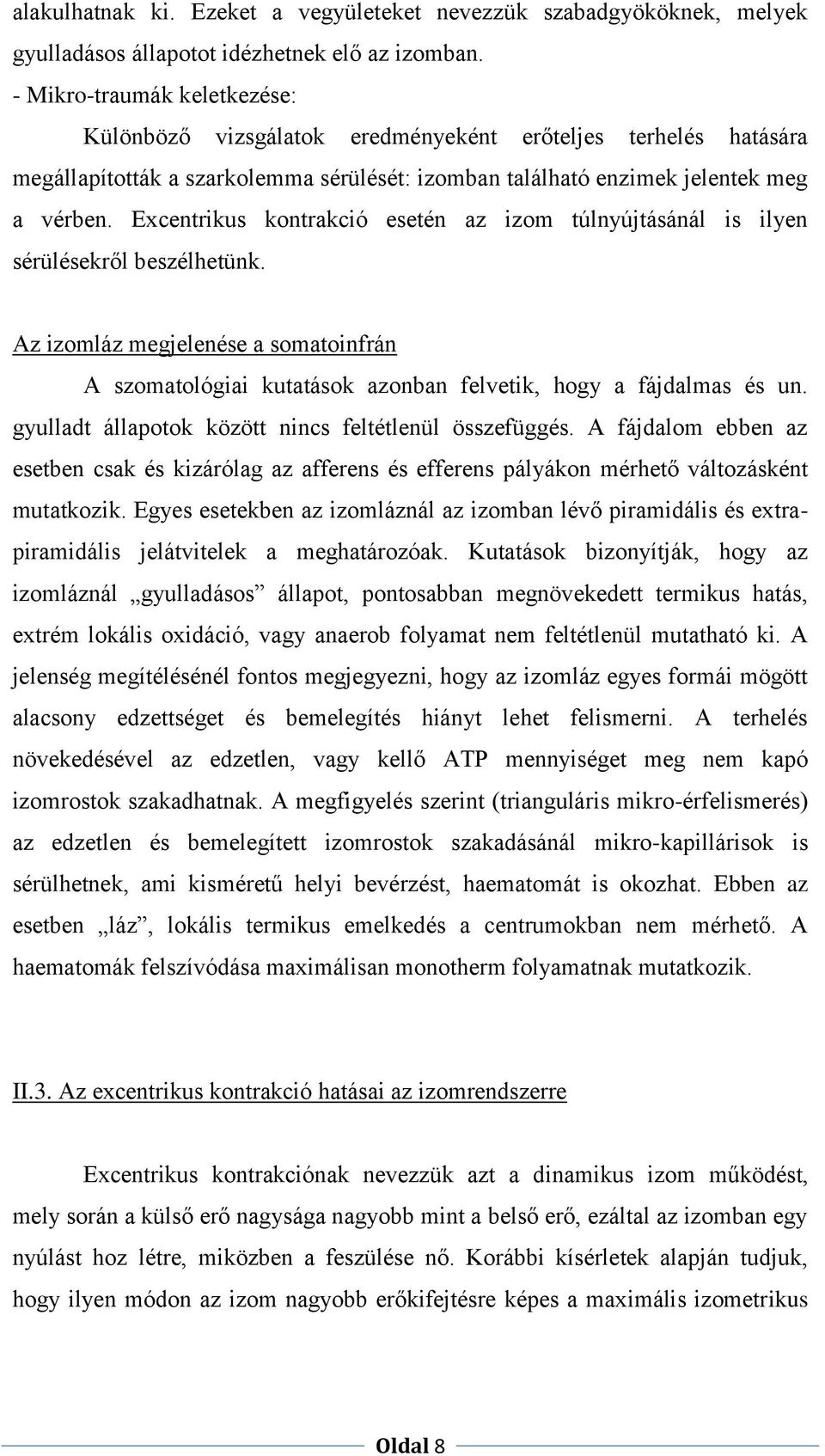 Excentrikus kontrakció esetén az izom túlnyújtásánál is ilyen sérülésekről beszélhetünk. Az izomláz megjelenése a somatoinfrán A szomatológiai kutatások azonban felvetik, hogy a fájdalmas és un.