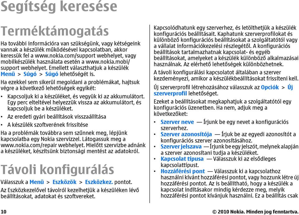 Ha ezekkel sem sikerül megoldani a problémákat, hajtsuk végre a következő lehetőségek egyikét: Kapcsoljuk ki a készüléket, és vegyük ki az akkumulátort.