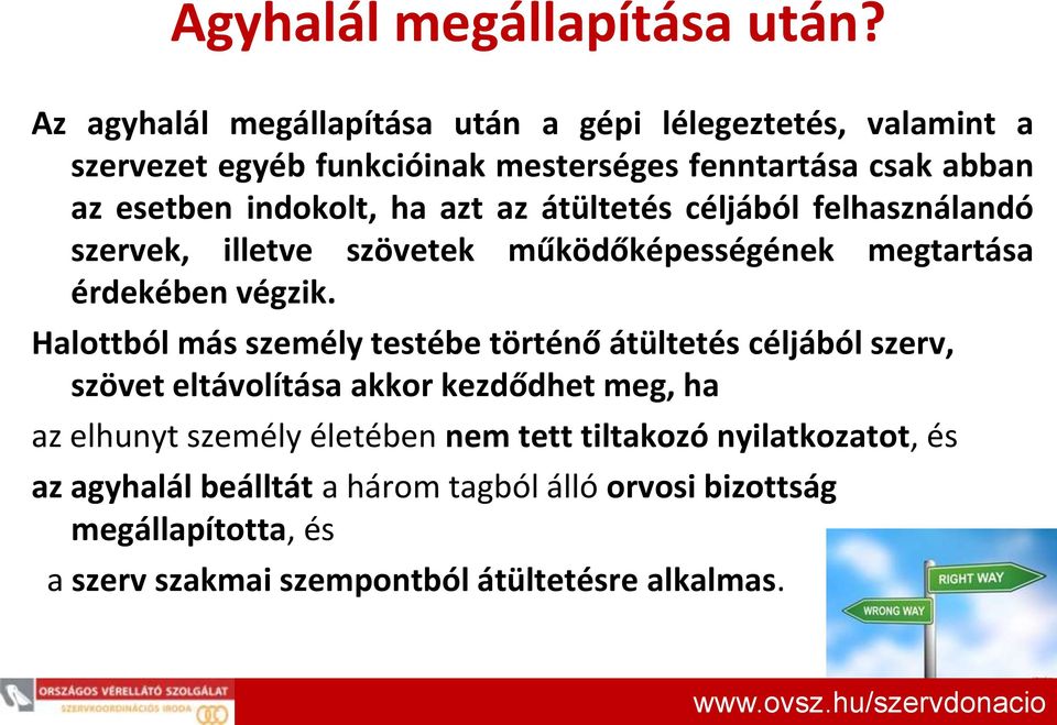 az átültetés céljából felhasználandó szervek, illetve szövetek működőképességének megtartása érdekében végzik.