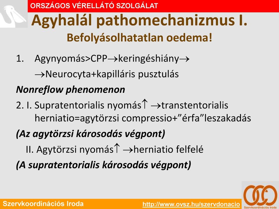 Supratentorialis nyomás transtentorialis herniatio=agytörzsi compressio+ érfa leszakadás (Az agytörzsi