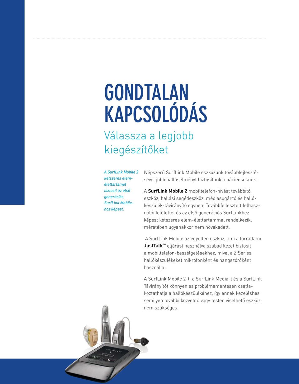 A SurfLink Mobile 2 mobiltelefon-hívást továbbító eszköz, hallási segédeszköz, médiasugárzó és hallókészülék-távirányító egyben.