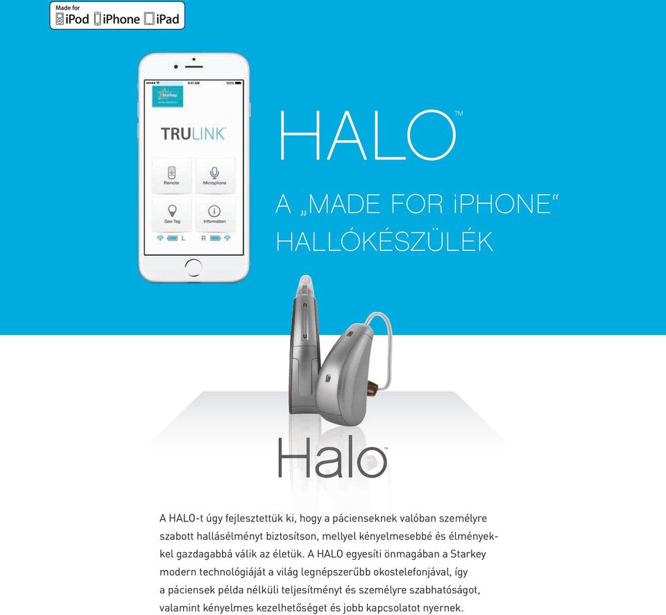 A HALO egyesíti önmagában a Starkey modern technológiáját a világ legnépszerűbb okostelefonjával, így a