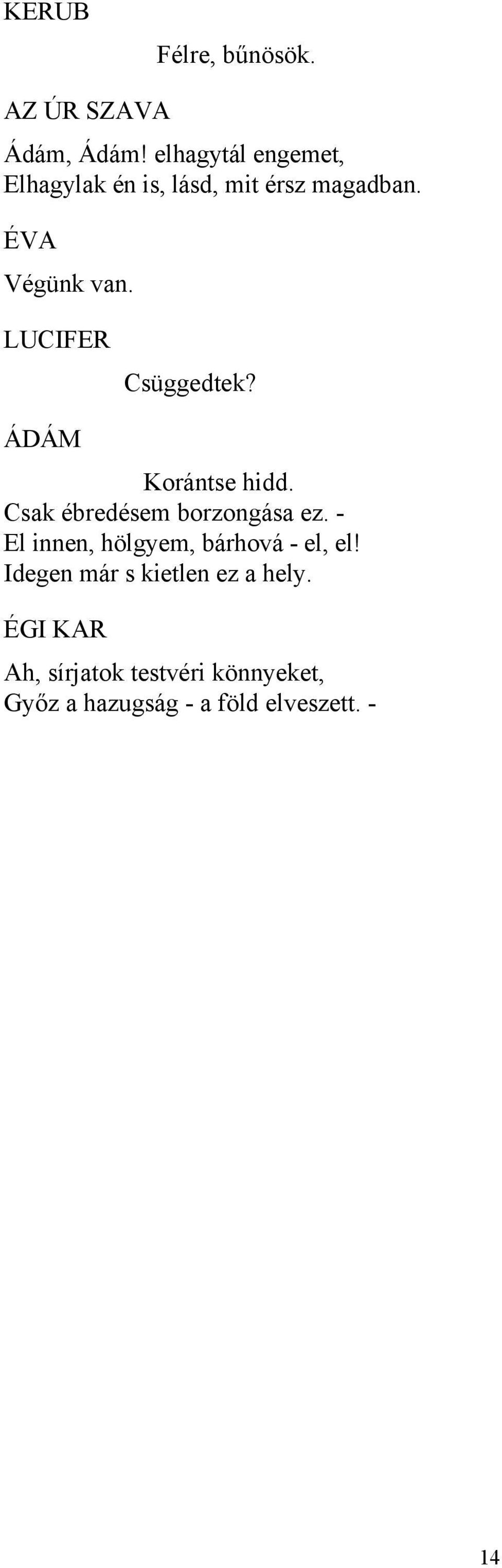 Csüggedtek? Korántse hidd. Csak ébredésem borzongása ez.