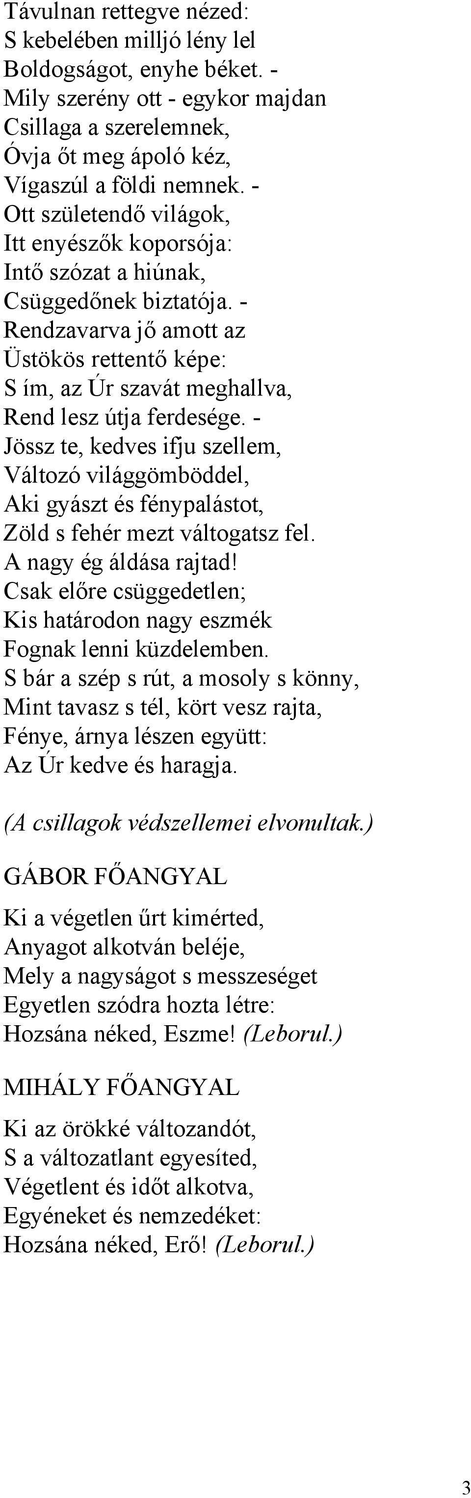 - Jössz te, kedves ifju szellem, Változó világgömböddel, Aki gyászt és fénypalástot, Zöld s fehér mezt váltogatsz fel. A nagy ég áldása rajtad!