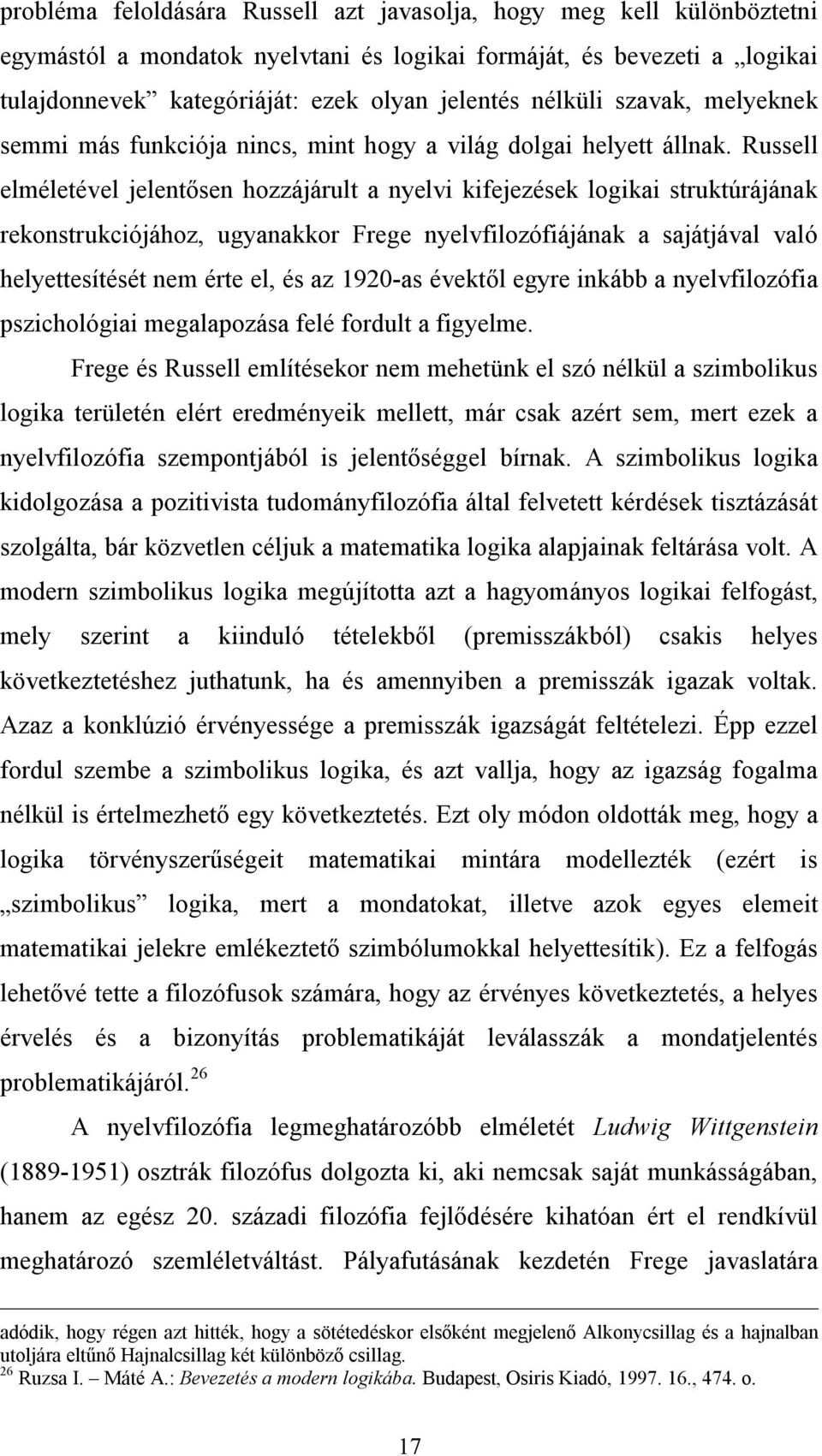 Russell elméletével jelentősen hozzájárult a nyelvi kifejezések logikai struktúrájának rekonstrukciójához, ugyanakkor Frege nyelvfilozófiájának a sajátjával való helyettesítését nem érte el, és az