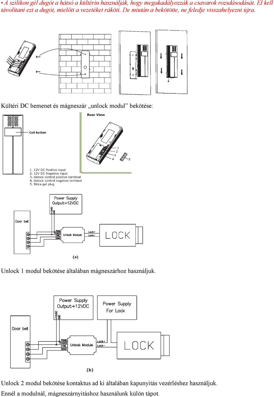 Kültéri DC bemenet és mágneszár unlock modul bekötése: Unlock 1 modul bekötése általában mágneszárhoz használjuk.