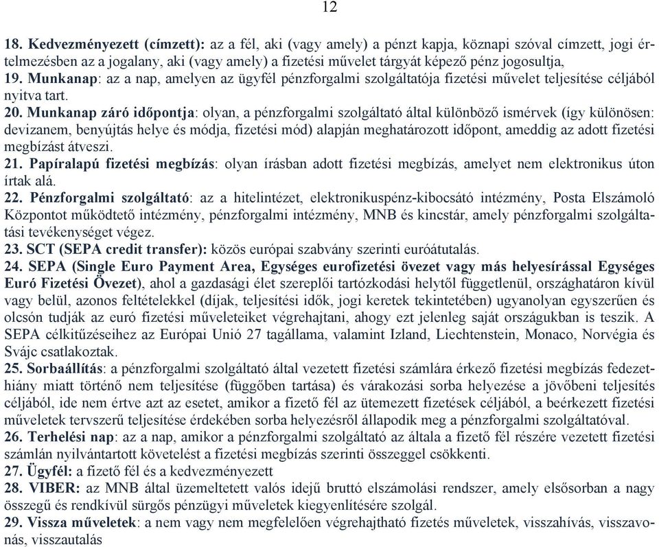 Munkanap: az a nap, amelyen az ügyfél pénzforgalmi szolgáltatója fizetési művelet teljesítése céljából nyitva tart. 20.