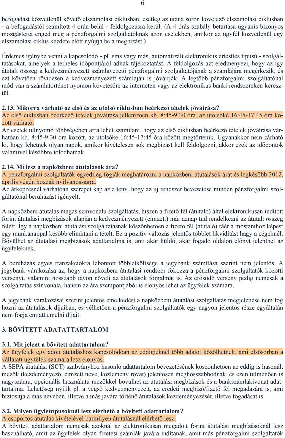 megbízást.) Érdemes igénybe venni a kapcsolódó - pl. sms vagy más, automatizált elektronikus értesítés típusú - szolgáltatásokat, amelyek a terhelés időpontjáról adnak tájékoztatást.