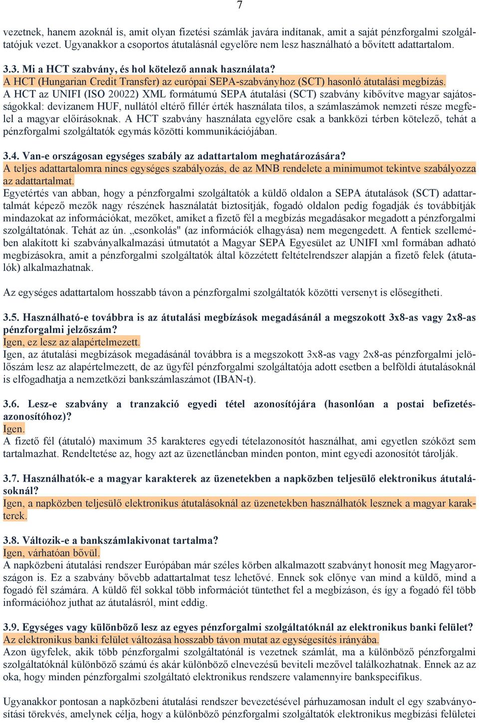 A HCT (Hungarian Credit Transfer) az európai SEPA-szabványhoz (SCT) hasonló átutalási megbízás.